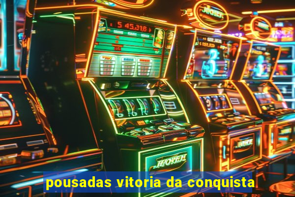 pousadas vitoria da conquista